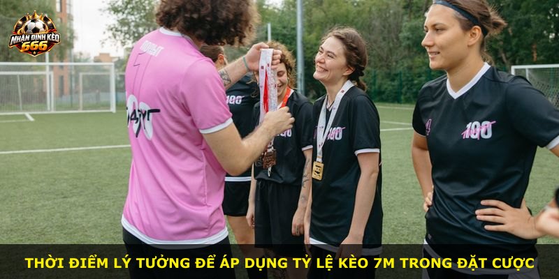 Thời điểm lý tưởng để áp dụng tỷ lệ kèo 7m trong đặt cược